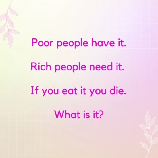 穷人有它。 有钱人需要它。 如果你吃了它你就会死。 它是什么？